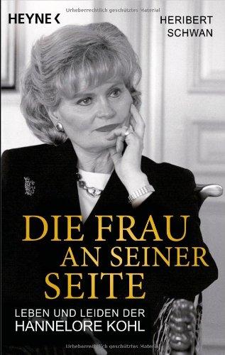 Die Frau an seiner Seite: Leben und Leiden der Hannelore Kohl