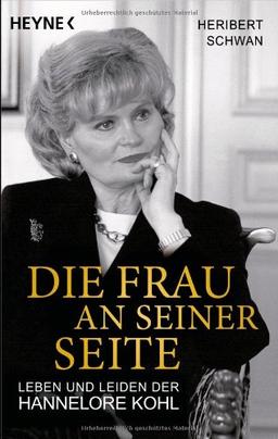 Die Frau an seiner Seite: Leben und Leiden der Hannelore Kohl