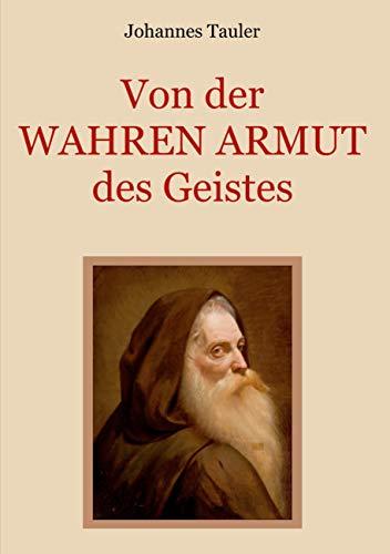 Von der wahren Armut des Geistes oder der höchsten Vollkommenheit des Menschen: Der Wegweiser zu einem vollkommenen spirituellen Leben von einem ... (Schätze der christlichen Literatur, Band 3)