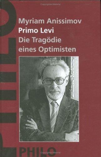 Primo Levi. Die Tragödie eines Optimisten. Eine Biographie