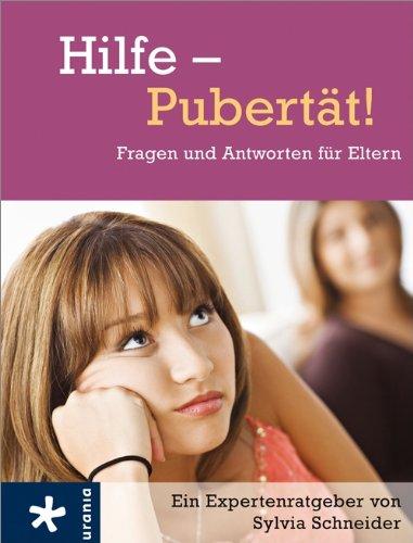 Hilfe - Pubertät!: Fragen und Antworten für Eltern