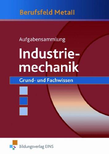 Aufgabensammlung Industriemechanik. Grund- und Fachwissen: Grund- und Fachwissen Aufgabenband