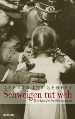 Schweigen tut weh: Eine deutsche Familiengeschichte