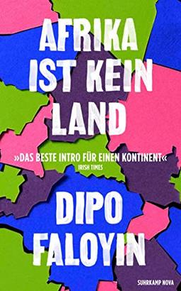 Afrika ist kein Land: Das Manifest gegen Dummheit, Faulheit und Einfachheit im Umgang mit der Vielgestaltigkeit des afrikanischen Kontinents (suhrkamp taschenbuch)