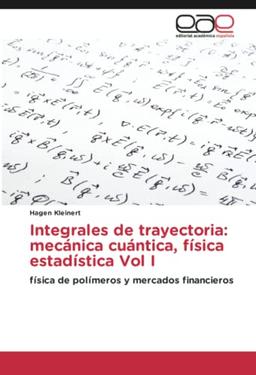 Integrales de trayectoria: mecánica cuántica, física estadística Vol I: física de polímeros y mercados financieros