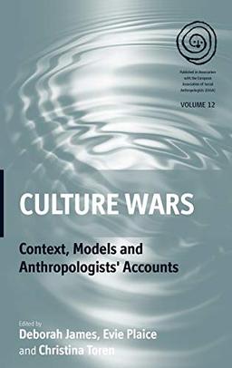 Culture Wars: Context, Models and Anthropologists' Accounts (Association of Social Anthropologists (Easa), Band 12)