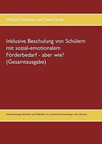 Inklusive Beschulung von Schülern mit sozial-emotionalem Förderbedarf - aber wie? (Gesamtausgabe): Handwerkzeuge, Techniken und Methoden zur praktischen Anwendung in der Inklusion