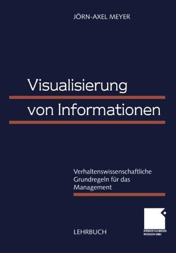 Visualisierung von Informationen: Verhaltenswissenschaftliche Grundregeln Für Das Management (German Edition)