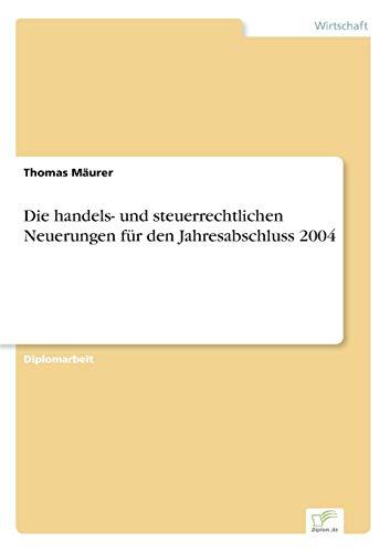 Die handels- und steuerrechtlichen Neuerungen für den Jahresabschluss 2004