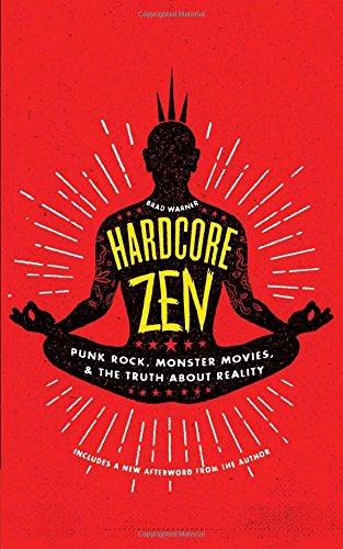 Hardcore Zen: Punk Rock, Monster Movies and the Truth About Reality