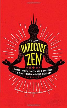 Hardcore Zen: Punk Rock, Monster Movies and the Truth About Reality