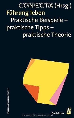 Führung leben: Praktische Beispiele - praktische Tipps - praktische Theorie