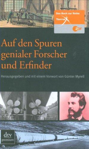 Auf den Spuren genialer Forscher und Erfinder: Das Buch zur ZDF-Reihe >Terra X<: ZDF Terra X