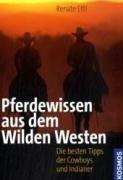 Pferdewissen aus dem Wilden Westen: Die besten Tipps der Cowboys und Indianer