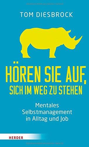 Hören Sie auf, sich im Weg zu stehen: Mentales Selbstmanagement in Alltag und Job