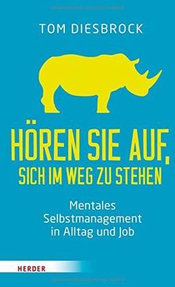 Hören Sie auf, sich im Weg zu stehen: Mentales Selbstmanagement in Alltag und Job