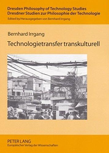 Technologietransfer transkulturell: Komparative Hermeneutik von Technik in Europa, Indien und China (Dresden Philosophy of Technology Studies / Dresdner Studien zur Philosophie der Technologie)