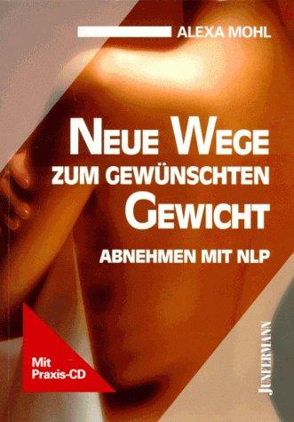 Neue Wege zum gewünschten Gewicht. Abnehmen mit NLP. Mit CD