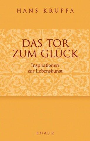 Das Tor zum Glück: Inspirationen zur Lebenskunst