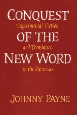 Conquest of the New Word: Experimental Fiction and Translation in the Americas (Texas Pan American)