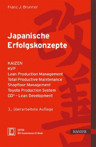 Japanische Erfolgskonzepte: KAIZEN, KVP, Lean Production Management, Total Productive Maintenance Shopfloor Management, Toyota Production System, GD³ - Lean Development