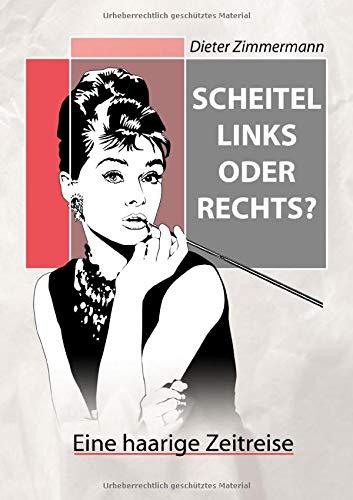 Scheitel links oder rechts?: Eine haarige Zeitreise