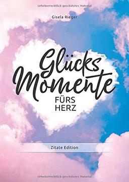 Glücksmomente fürs Herz: Zitate Edition