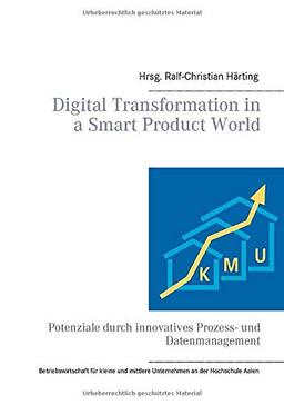 Digital Transformation in a Smart Product World: Potenziale durch innovatives Prozess- und Datenmanagement