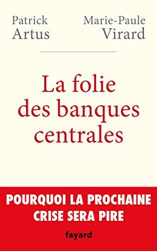 La folie des banques centrales : pourquoi la prochaine crise sera pire