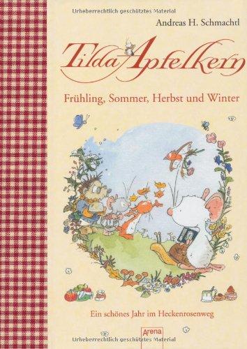 Tilda Apfelkern. Frühling, Sommer, Herbst und Winter: Ein schönes Jahr im Heckenrosenweg