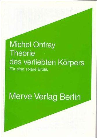 Theorie des verliebten Körpers: Für eine solare Erotik