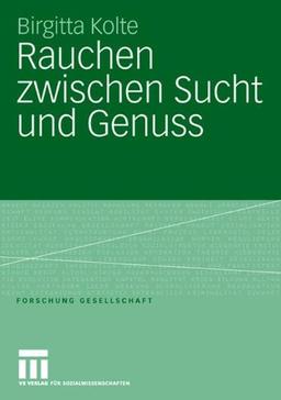 Rauchen zwischen Sucht und Genuss (Forschung Gesellschaft)