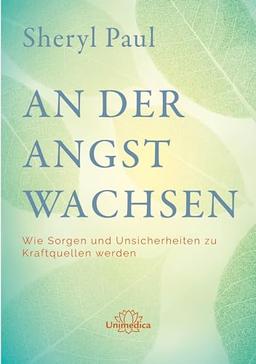 An der Angst wachsen: Wie Sorgen und Unsicherheiten zu Kraftquellen werden