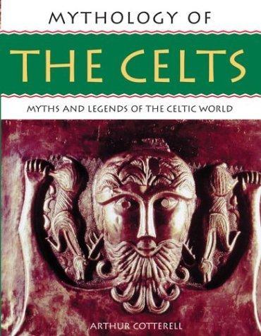 Mythology of The Celts: Myths and Legends of the Celtic World (Mythology of Series)