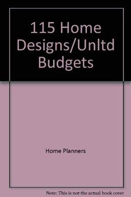 One Hundred Fifteen Home Designs for Unlimited Budgets