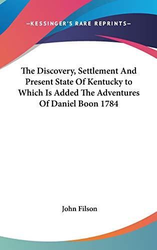 The Discovery, Settlement And Present State Of Kentucky to Which Is Added The Adventures Of Daniel Boon 1784