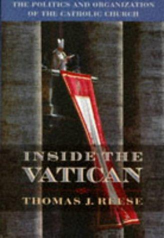 Inside the Vatican: The Politics and Organization of the Catholic Church