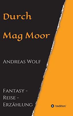 Durch Mag Moor: Fantasy - Reise - Erzählung