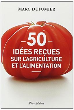 50 idées reçues sur l'agriculture et l'alimentation