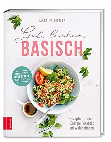 Gut, lecker, basisch: Rezepte für mehr Energie, Vitalität und Wohlbefinden