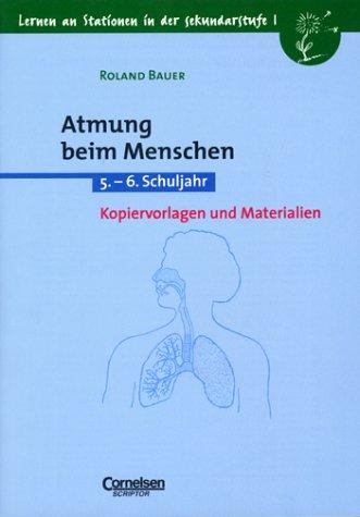 Lernen an Stationen in der Sekundarstufe I - Bisherige Ausgabe: Atmung beim Menschen: 5./6. Schuljahr. Kopiervorlagen und Materialien