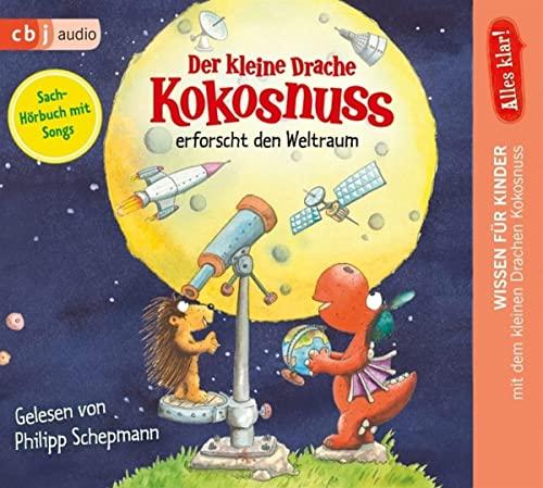 Alles klar! Der kleine Drache Kokosnuss erforscht den Weltraum: CD Standard Audio Format, Lesung (Drache-Kokosnuss-Sachbuchreihe, Band 9)