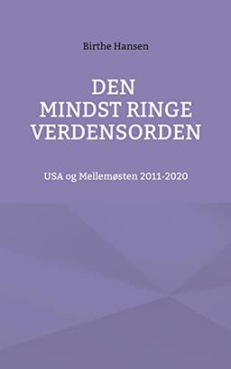 Den mindst ringe verdensorden: USA og Mellemøsten 2011-2020 (Hard Work Serien)