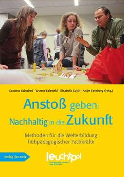 Anstoß geben: Nachhaltig in die Zukunft: Methoden für die Weiterbildung frühpädagogischer Fachkräfte