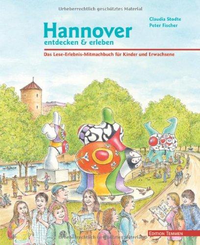 Hannover entdecken und erleben: Das Lese-Erlebnis-Mitmachbuch für Kinder und Erwachsene: Das Lese-Erlebnis-Mitmachbuch für Kinder und Eltern