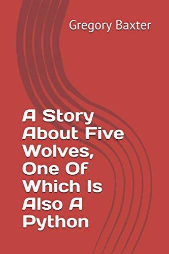 A Story About Five Wolves, One Of Which Is Also A Python