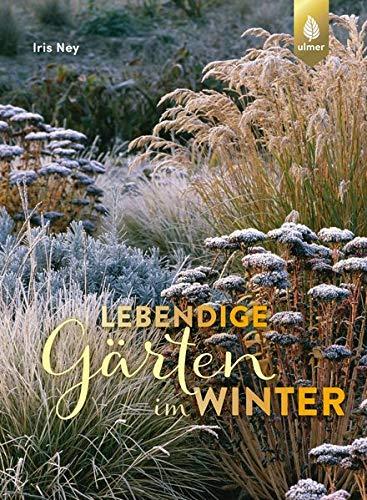 Lebendige Gärten im Winter: Winterliche Höhepunkte gestalten