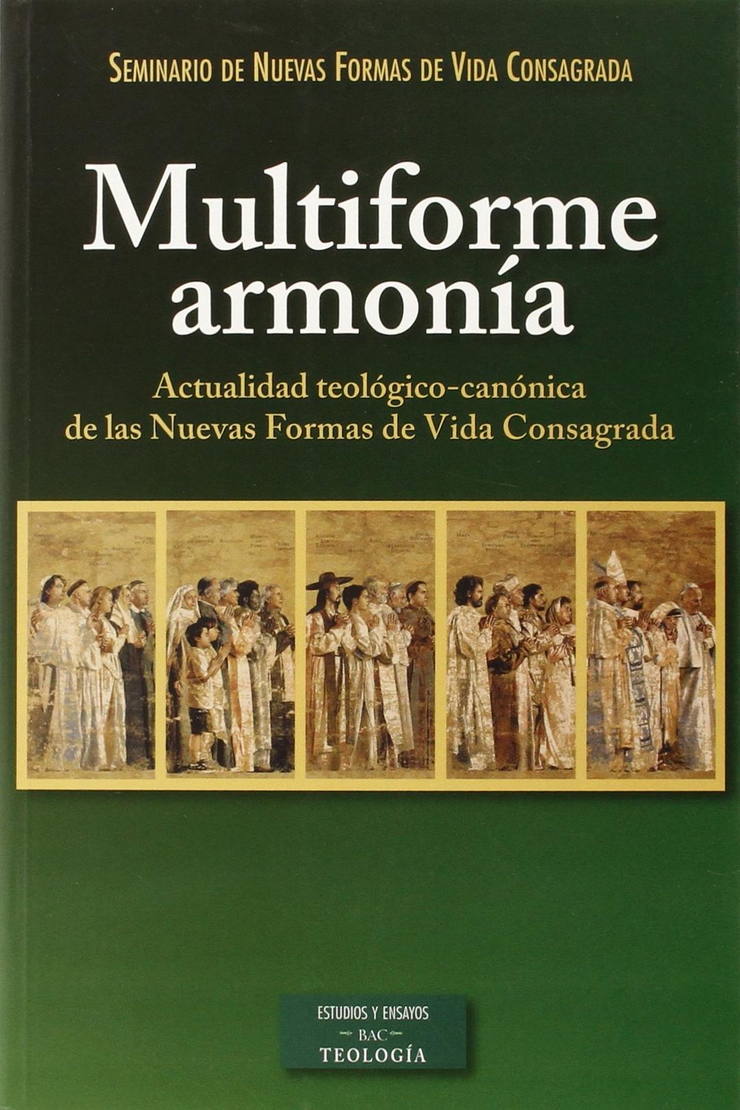 Multiforme armonía : actualidad teológico-canónica de las nuevas formas de vida consagrada (ESTUDIOS Y ENSAYOS, Band 174)