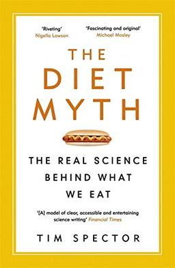 The Diet Myth: The Real Science Behind What We Eat