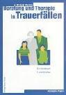 Beratung und Therapie in Trauerfällen: Ein Handbuch